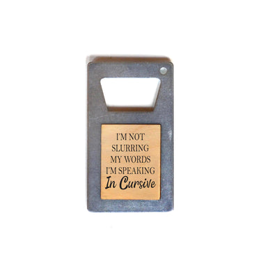 Driftless Studios - I'm Not Slurring My Words I'm Speaking In Beer Bottle Opener